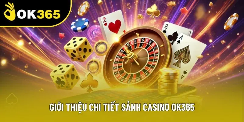 Giới thiệu chi tiết sảnh casino OK365 Giới thiệu chi tiết sảnh casino OK365