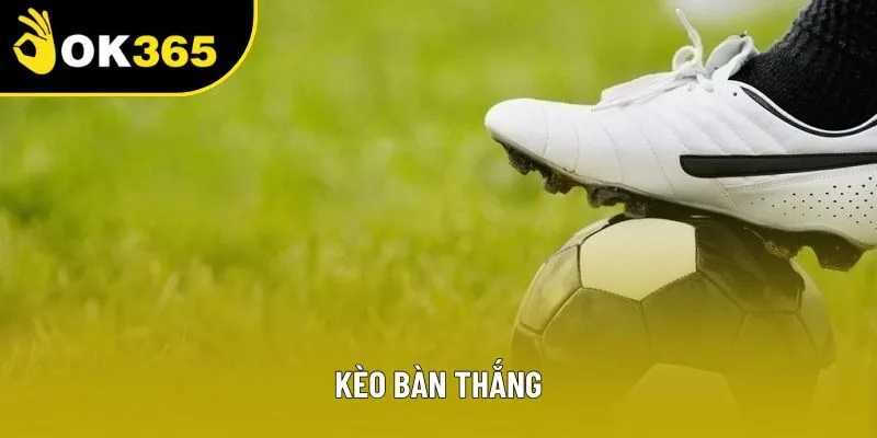 Kèo Bàn Thắng - Loại Cược Hấp Dẫn Cùng Phần Thưởng Đa Dạng