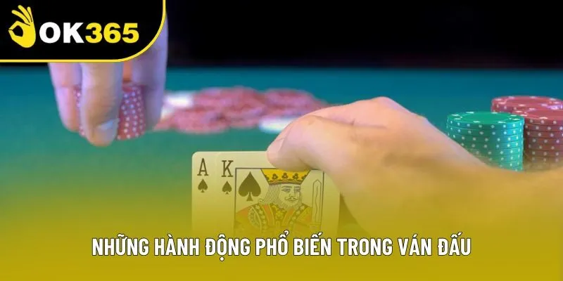 Những hành động phổ biến trong ván đấu Những hành động phổ biến trong ván đấu