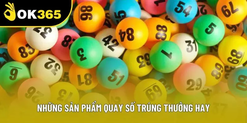 Những sản phẩm quay số trúng thưởng hay Những sản phẩm quay số trúng thưởng hay