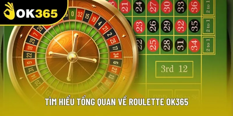 Tìm hiểu tổng quan về roulette OK365