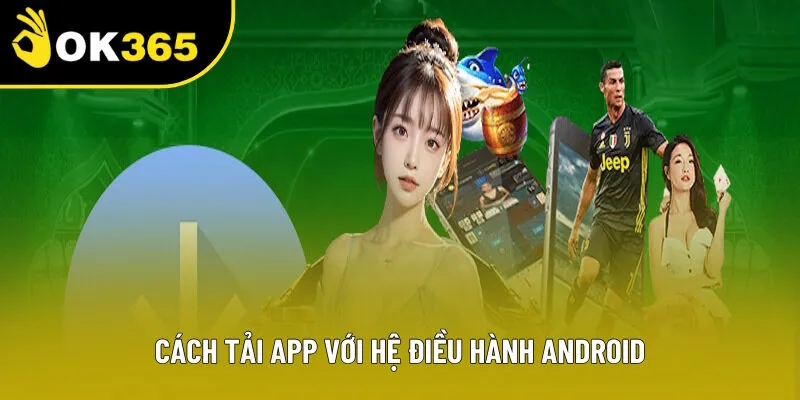 Cách tải app OK365 với hệ điều hành Android Cách tải app OK365 với hệ điều hành Android