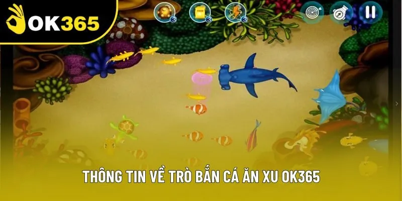 Thông tin về trò bắn cá ăn xu OK365